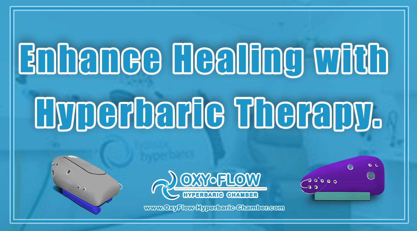 Enhance Healing with Hyperbaric Therapy.